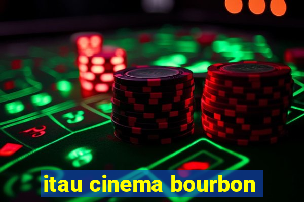 itau cinema bourbon